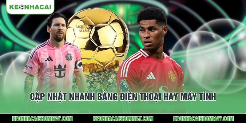 Cập nhật nhanh bằng điện thoại hay máy tính