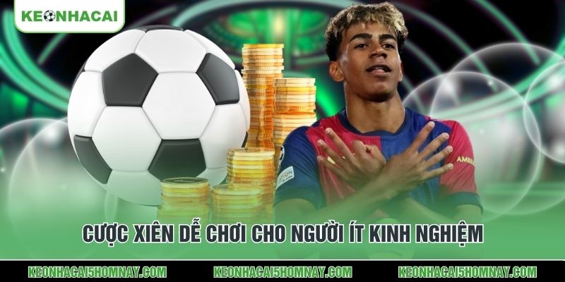 Cược xiên dễ chơi cho người ít kinh nghiệm