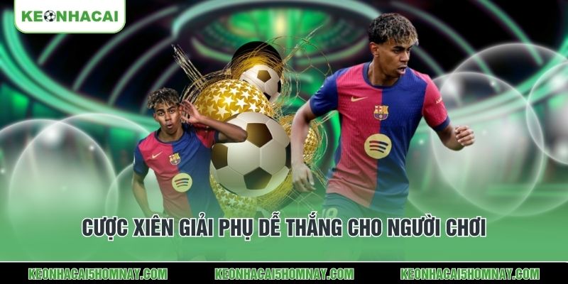 Cược xiên giải phụ dễ thắng cho người chơi