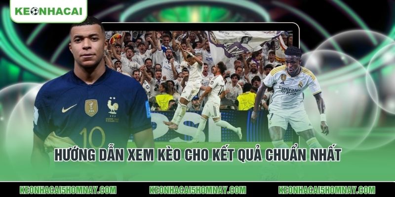 Hướng dẫn xem kèo cho kết quả chuẩn nhất