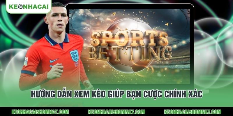 Hướng dẫn xem kèo giúp bạn cược chính xác