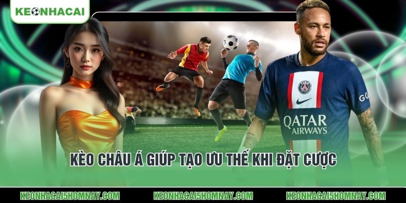 Kèo châu Á giúp tạo ưu thế khi đặt cược