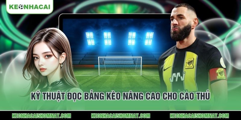 Kỹ thuật đọc bảng kèo nâng cao cho cao thủ