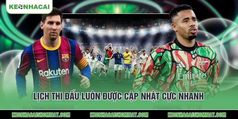 Lịch thi đấu luôn được cập nhật cực nhanh