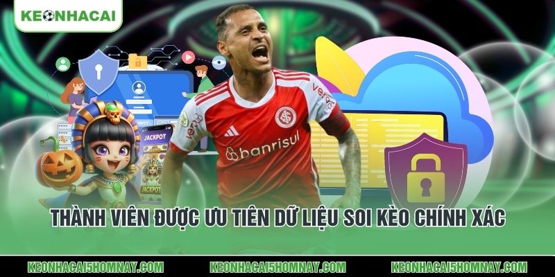 Thành viên được ưu tiên dữ liệu soi kèo chính xác